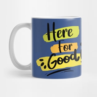 Here For Good 1 Mug